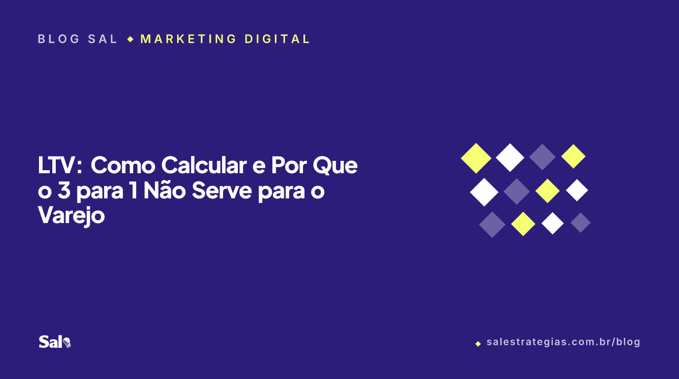 LTV: Como Calcular e Por Que o 3 para 1 Não Serve para o Varejo