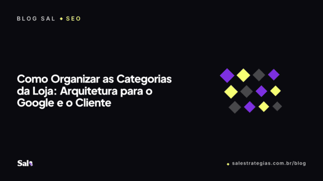 Como Organizar as Categorias da Loja: Arquitetura para o Google e o Cliente