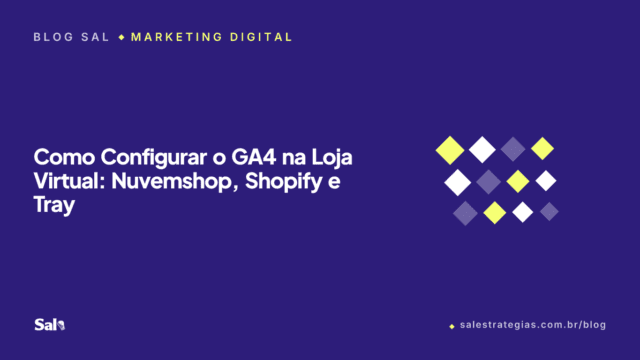 Como Configurar o GA4 na Loja Virtual: Nuvemshop, Shopify e Tray