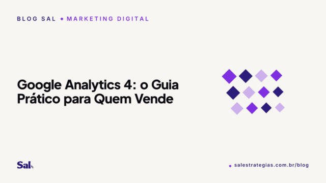 Google Analytics 4: o Guia Prático para Quem Vende