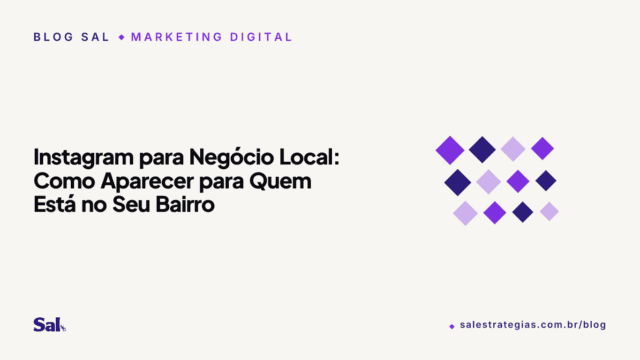 Instagram para Negócio Local: Como Aparecer para Quem Está no Seu Bairro