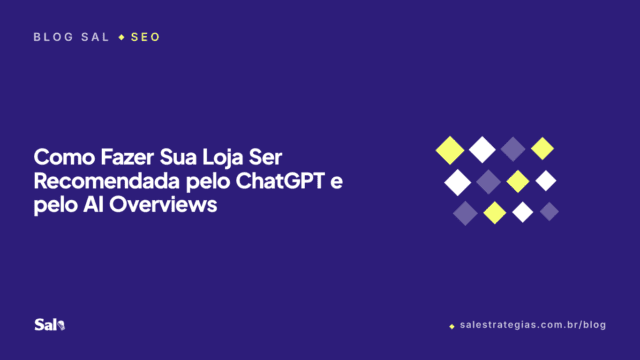 Como Fazer Sua Loja Ser Recomendada pelo ChatGPT e pelo AI Overviews
