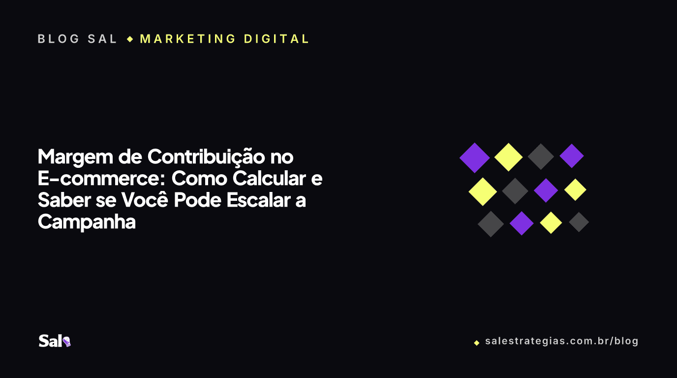 Margem de Contribuição no E-commerce: Como Calcular e Saber se Você Pode Escalar a Campanha
