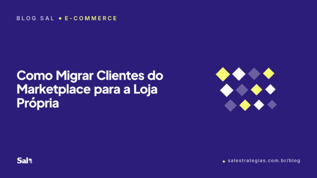 Como Migrar Clientes do Marketplace para a Loja Própria (Sem Quebrar as Regras)
