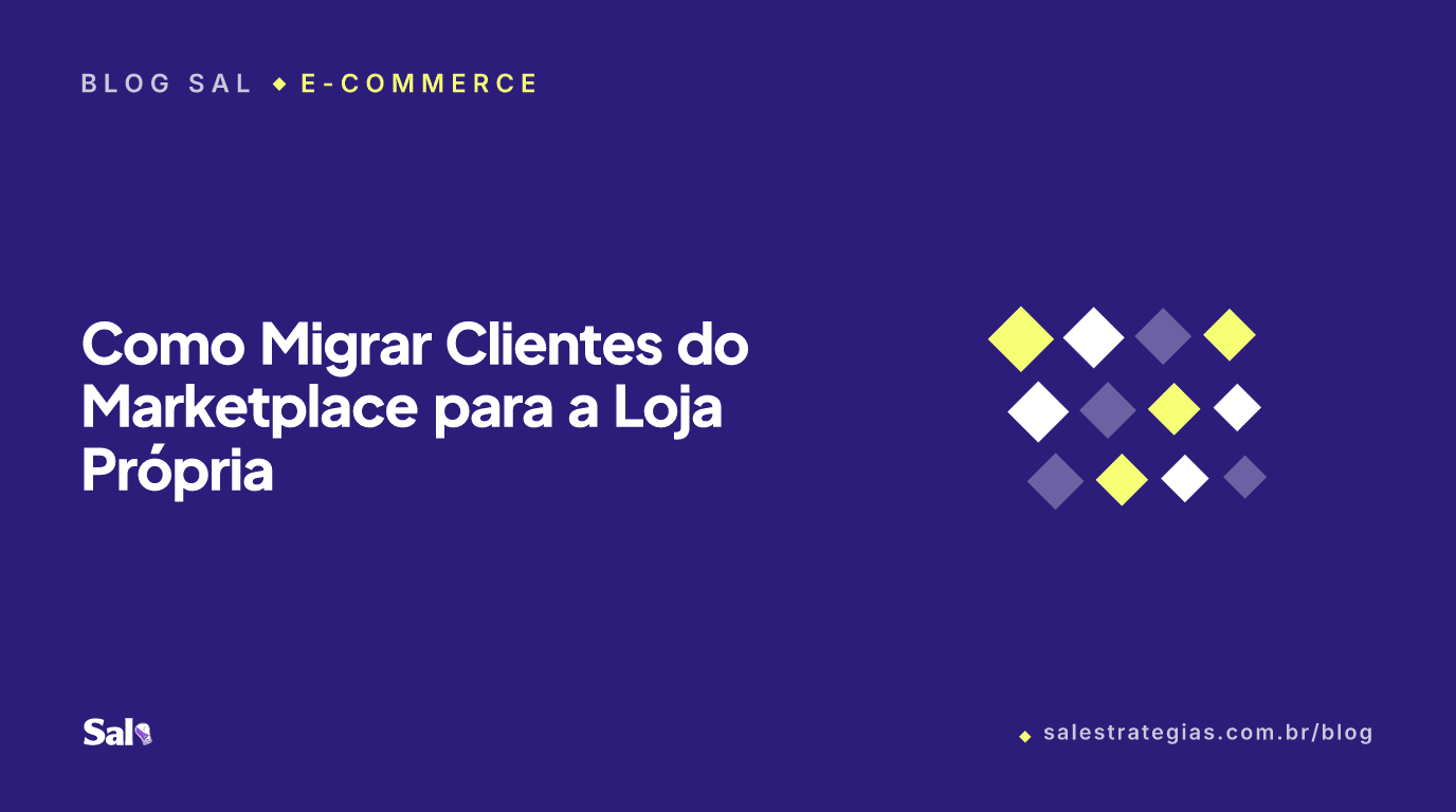 Como Migrar Clientes do Marketplace para a Loja Própria (Sem Quebrar as Regras)