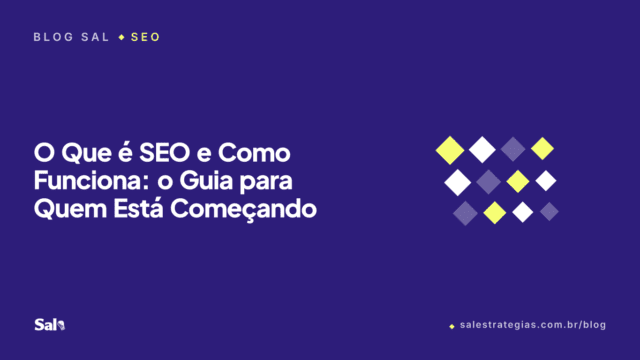 O Que é SEO e Como Funciona: o Guia para Quem Está Começando