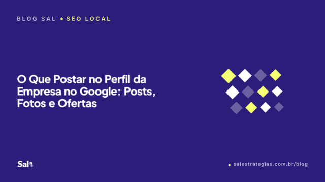 O Que Postar no Perfil da Empresa no Google: Posts, Fotos e Ofertas