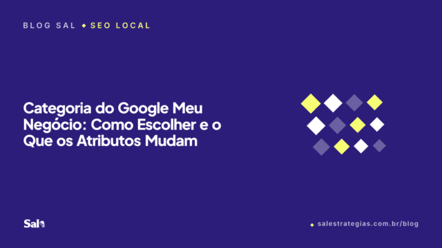 Categoria do Google Meu Negócio: Como Escolher e o Que os Atributos Mudam