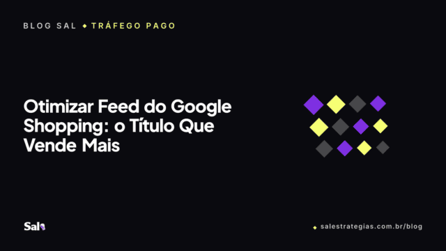 Otimizar Feed do Google Shopping: o Título Que Vende Mais