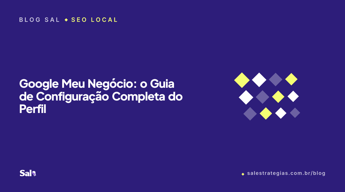 Google Meu Negócio: o Guia de Configuração Completa do Perfil