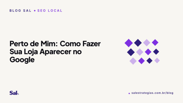 Perto de Mim: Como Fazer Sua Loja Aparecer no Google