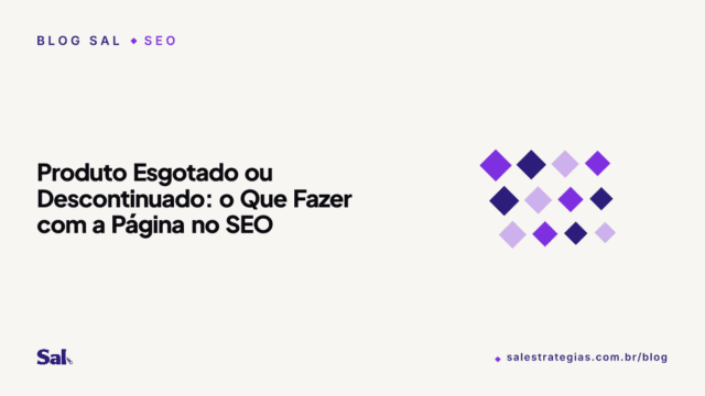 Produto Esgotado ou Descontinuado: o Que Fazer com a Página no SEO
