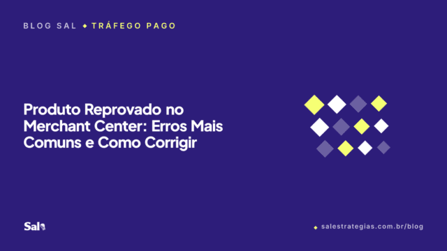 Produto Reprovado no Merchant Center: Erros Mais Comuns e Como Corrigir