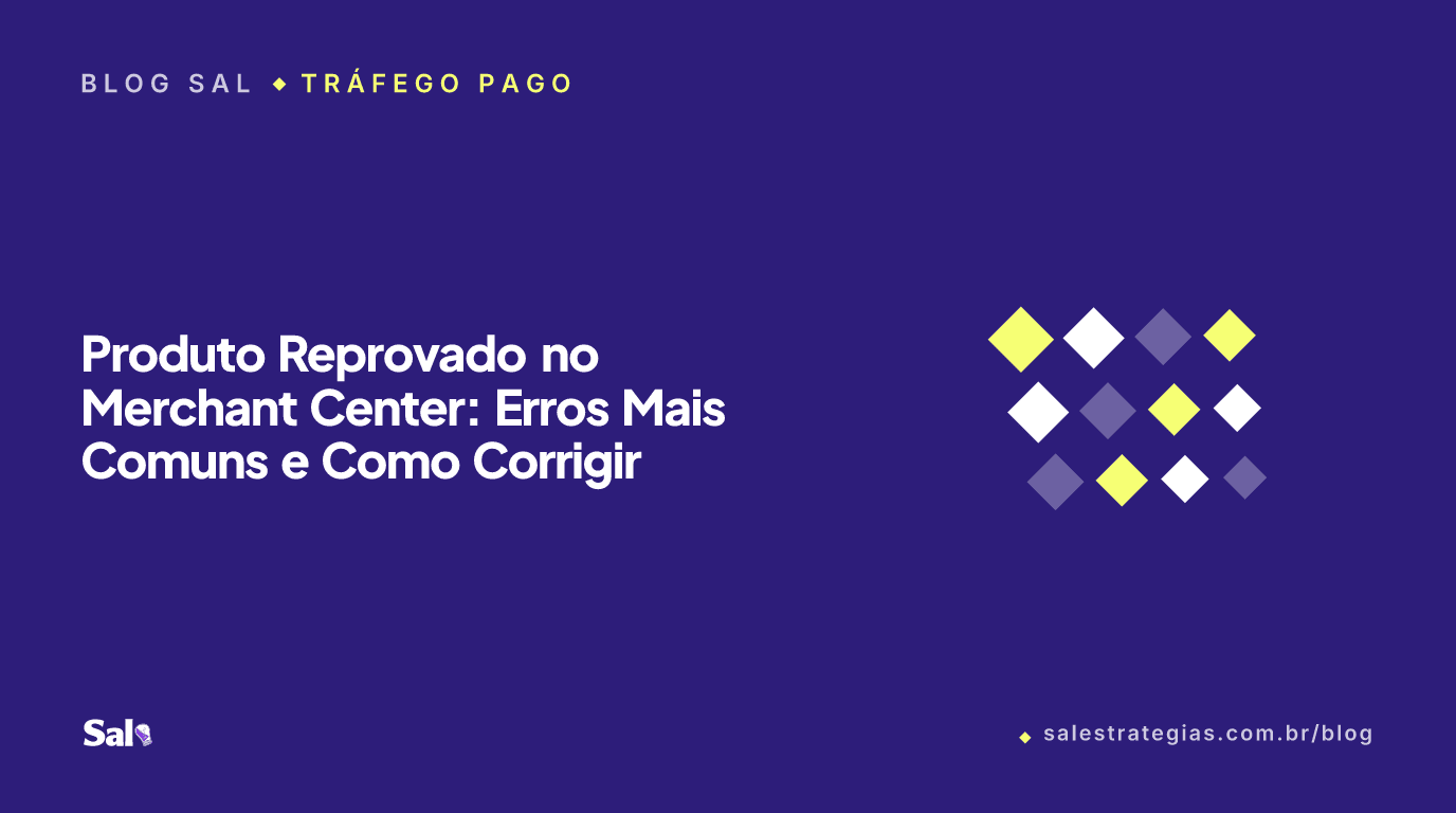 Produto Reprovado no Merchant Center: Erros Mais Comuns e Como Corrigir