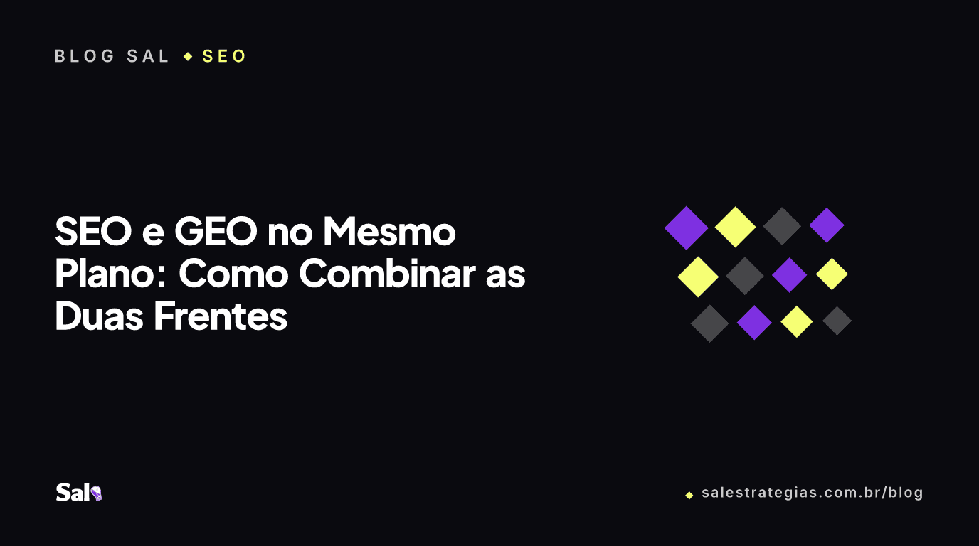 SEO e GEO no Mesmo Plano: Como Combinar as Duas Frentes