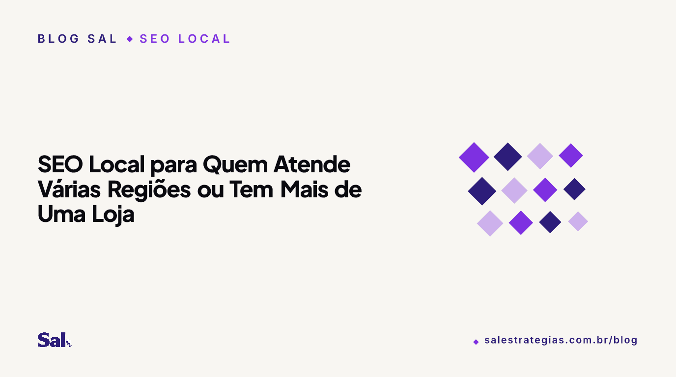 SEO Local para Quem Atende Várias Regiões ou Tem Mais de Uma Loja