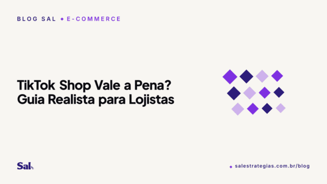 TikTok Shop Vale a Pena? Guia Realista para Lojistas