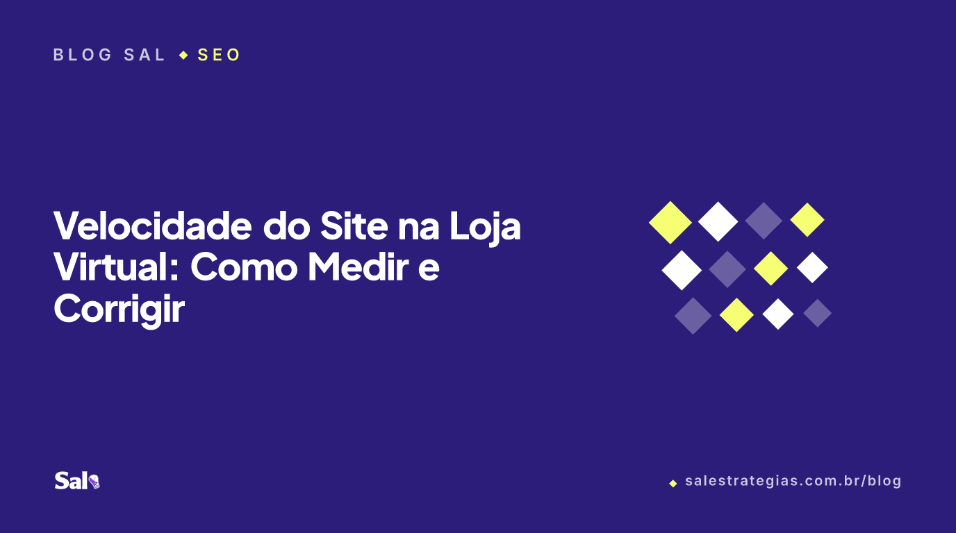 Velocidade do Site na Loja Virtual: Como Medir e Corrigir