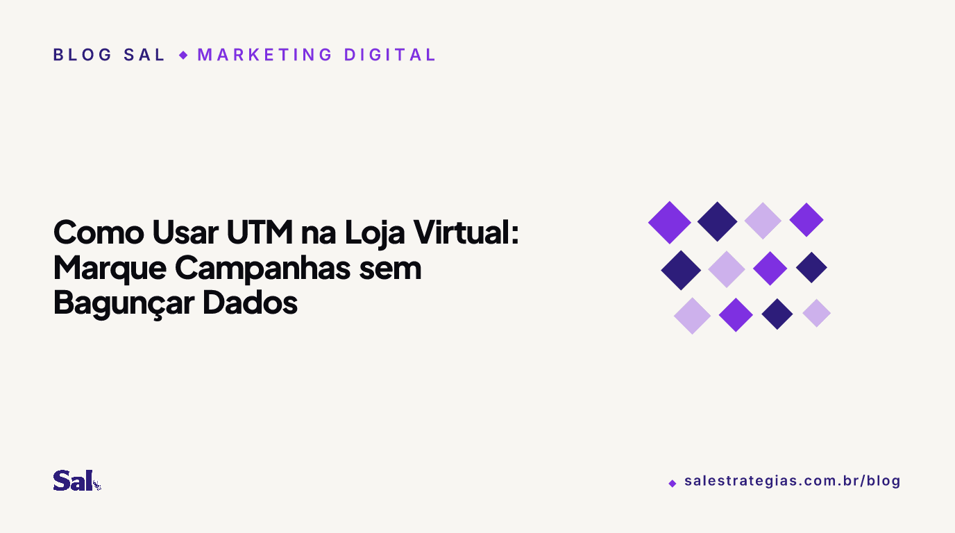 Como Usar UTM na Loja Virtual: Marque Campanhas sem Bagunçar Dados