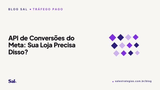 API de Conversões do Meta: Sua Loja Precisa Disso?
