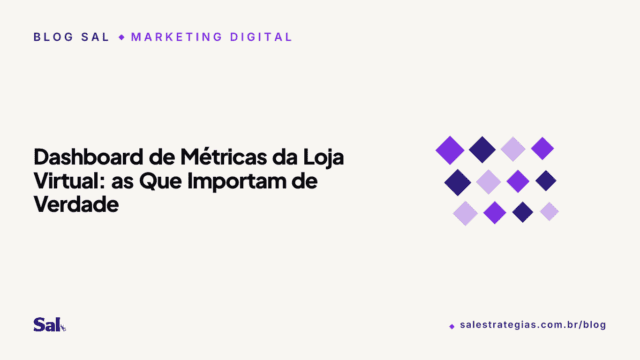 Dashboard de Métricas da Loja Virtual: as Que Importam de Verdade