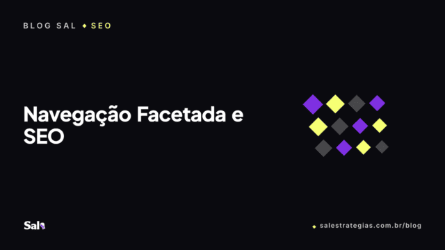 Navegação Facetada e SEO: Quando os Filtros Ajudam ou Atrapalham a Loja