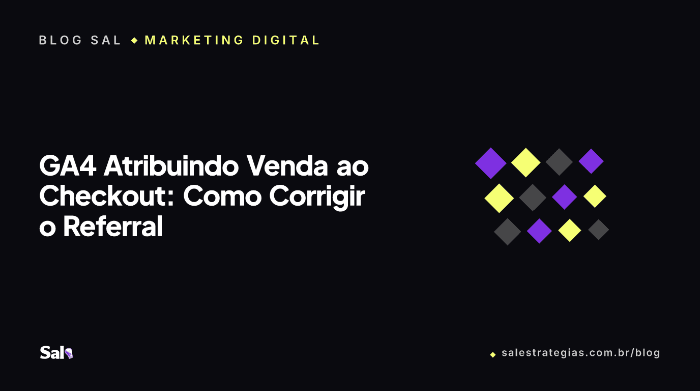GA4 Atribuindo Venda ao Checkout: Como Corrigir o Referral