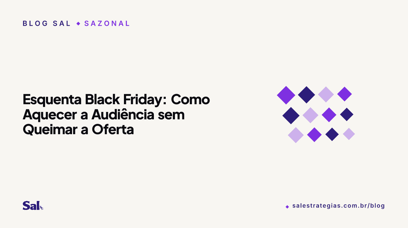 Esquenta Black Friday: Como Aquecer a Audiência sem Queimar a Oferta